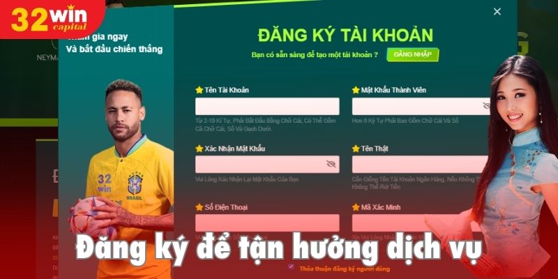 Đăng ký 32win tận hưởng các dịch vụ chất lượng